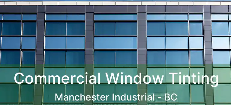 Commercial Window Tinting Manchester Industrial - BC