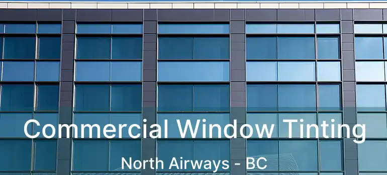  Commercial Window Tinting North Airways - BC