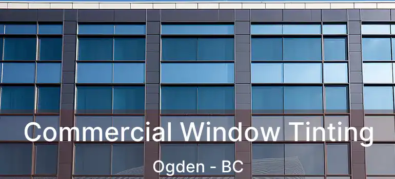  Commercial Window Tinting Ogden - BC