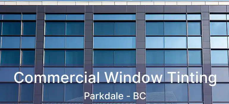  Commercial Window Tinting Parkdale - BC