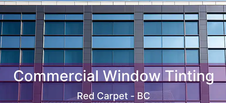  Commercial Window Tinting Red Carpet - BC