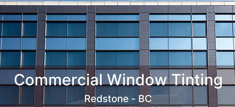  Commercial Window Tinting Redstone - BC