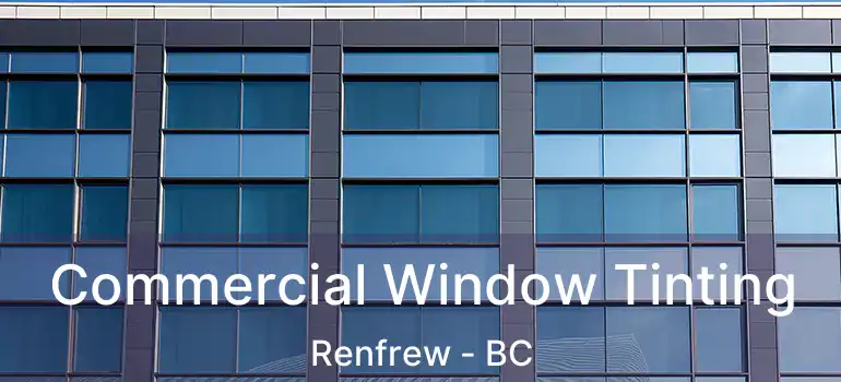  Commercial Window Tinting Renfrew - BC