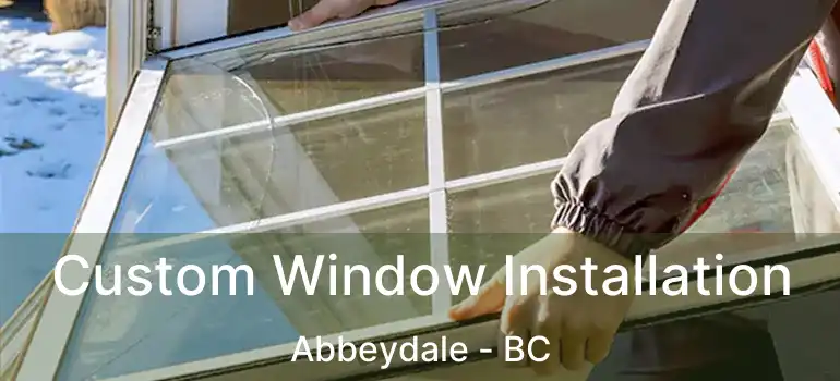  Custom Window Installation Abbeydale - BC
