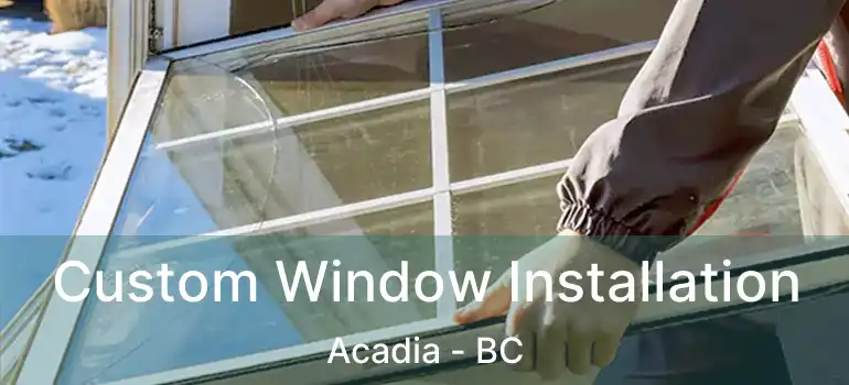  Custom Window Installation Acadia - BC