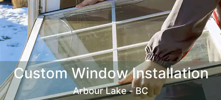  Custom Window Installation Arbour Lake - BC