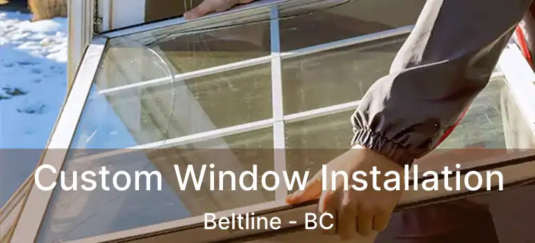  Custom Window Installation Beltline - BC