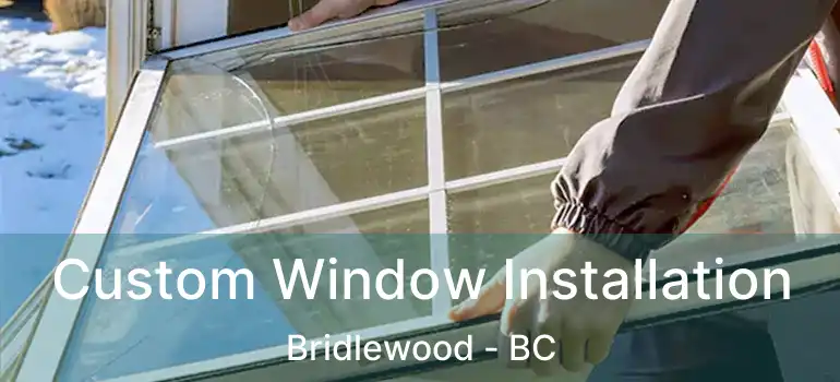  Custom Window Installation Bridlewood - BC