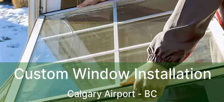  Custom Window Installation Calgary Airport - BC