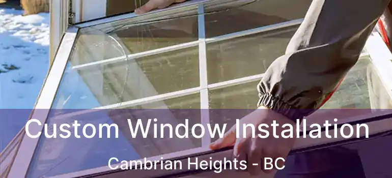  Custom Window Installation Cambrian Heights - BC