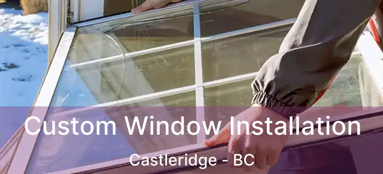  Custom Window Installation Castleridge - BC