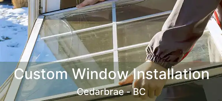  Custom Window Installation Cedarbrae - BC
