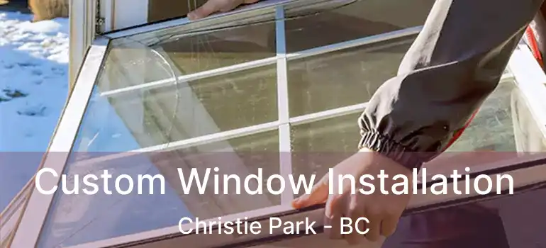  Custom Window Installation Christie Park - BC