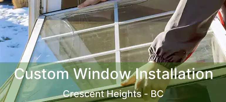  Custom Window Installation Crescent Heights - BC