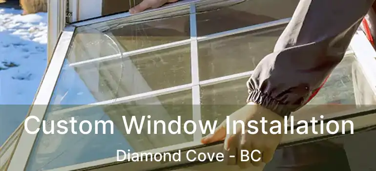  Custom Window Installation Diamond Cove - BC