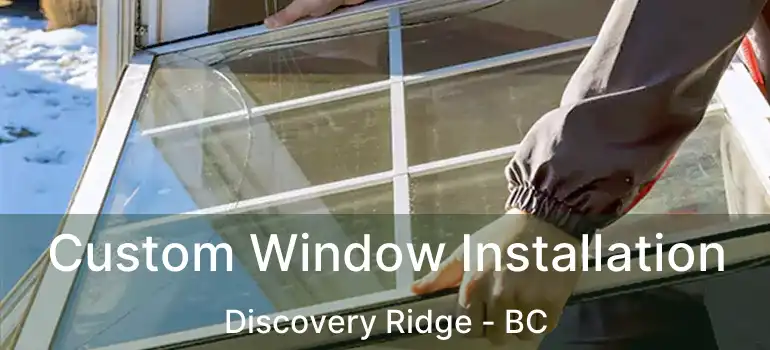  Custom Window Installation Discovery Ridge - BC