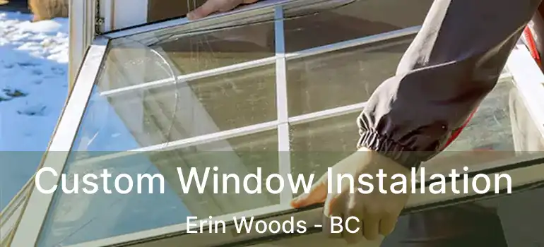  Custom Window Installation Erin Woods - BC