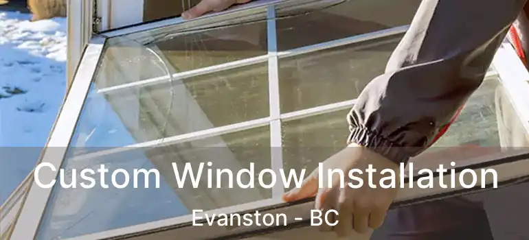  Custom Window Installation Evanston - BC