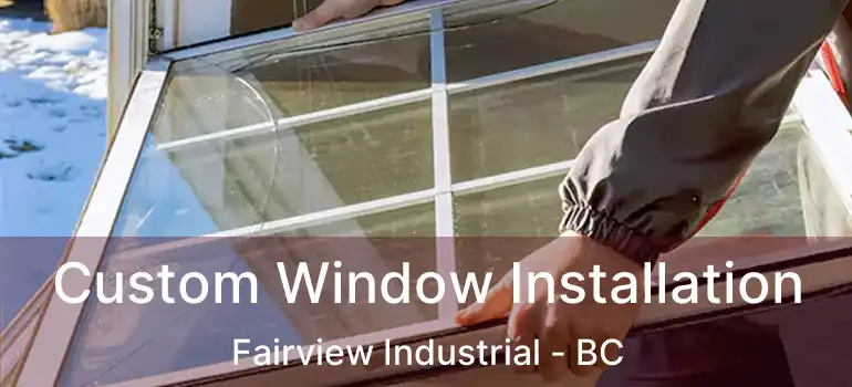  Custom Window Installation Fairview Industrial - BC