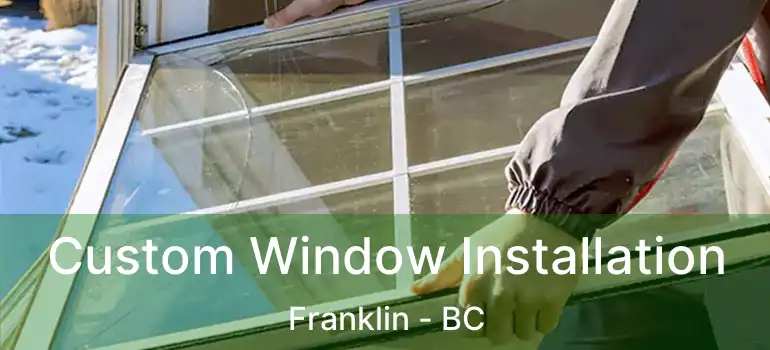  Custom Window Installation Franklin - BC