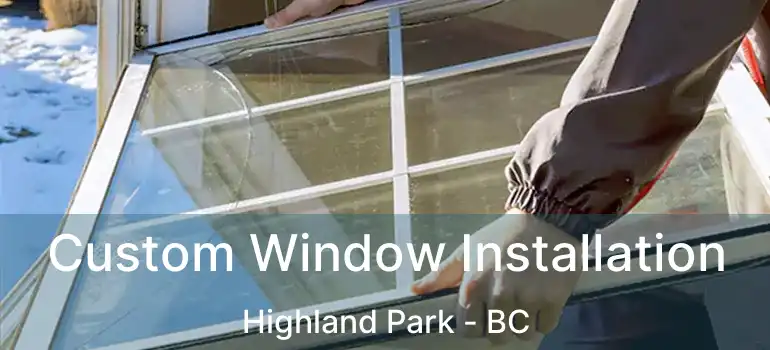  Custom Window Installation Highland Park - BC