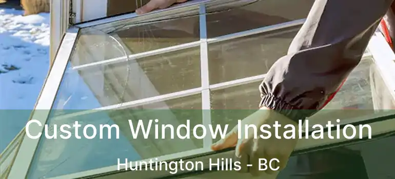  Custom Window Installation Huntington Hills - BC
