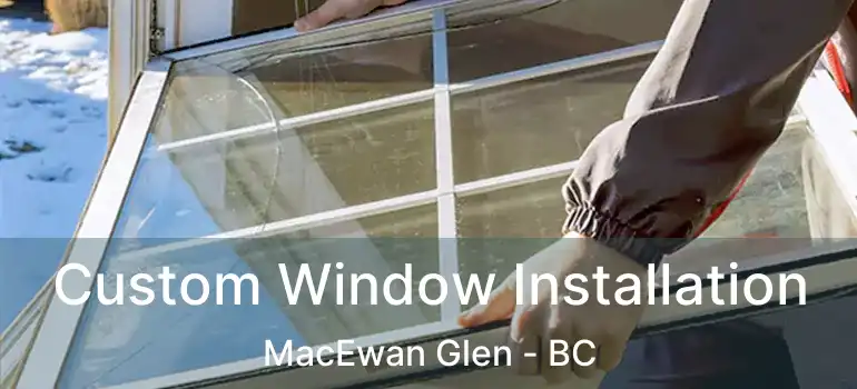  Custom Window Installation MacEwan Glen - BC