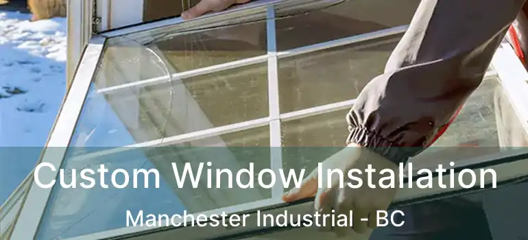  Custom Window Installation Manchester Industrial - BC