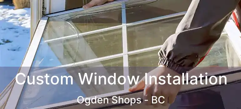  Custom Window Installation Ogden Shops - BC