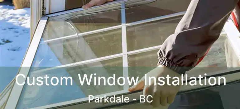  Custom Window Installation Parkdale - BC