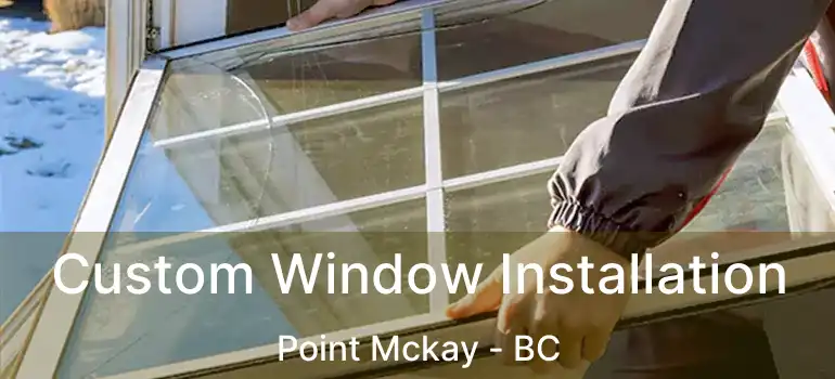  Custom Window Installation Point Mckay - BC
