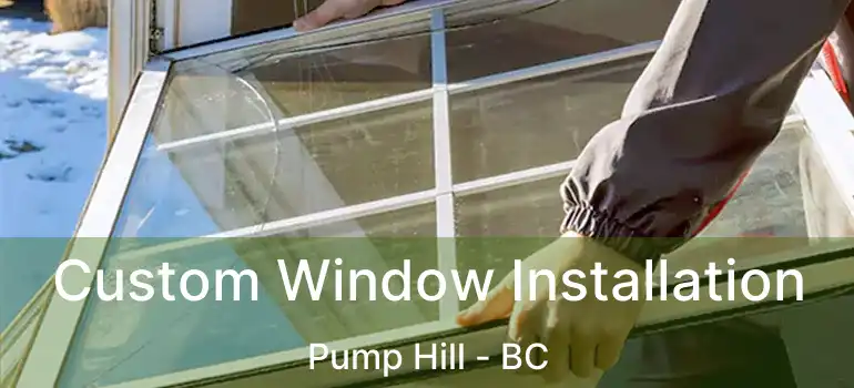  Custom Window Installation Pump Hill - BC