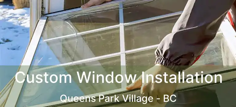  Custom Window Installation Queens Park Village - BC