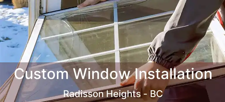  Custom Window Installation Radisson Heights - BC