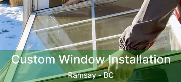  Custom Window Installation Ramsay - BC