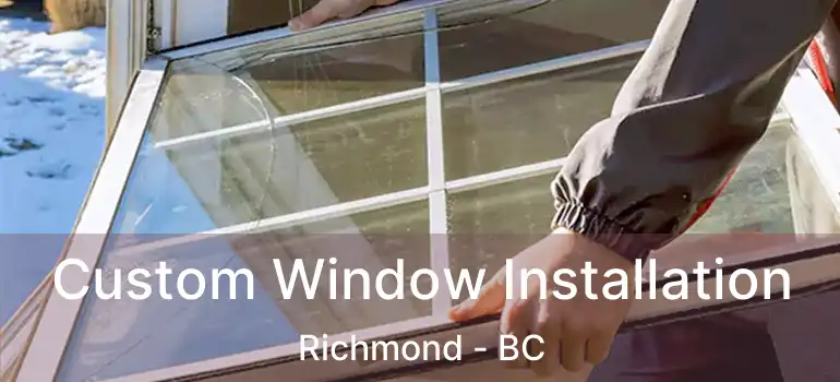  Custom Window Installation Richmond - BC
