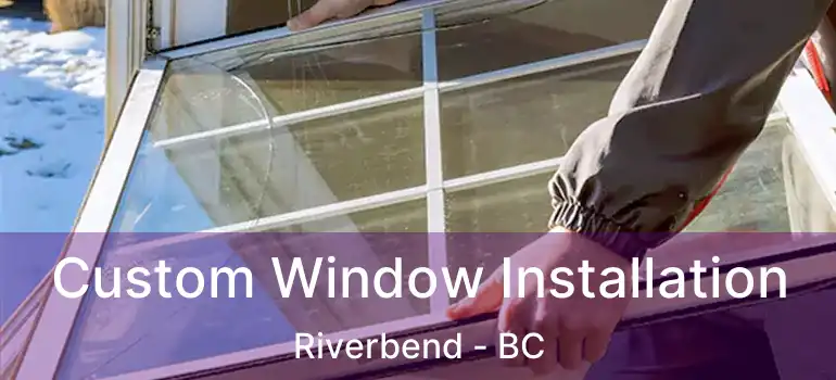  Custom Window Installation Riverbend - BC