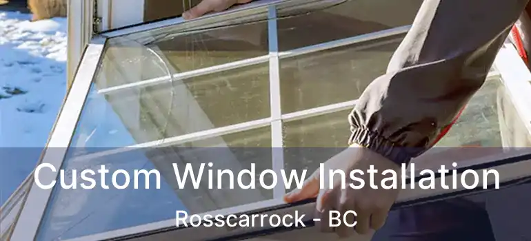  Custom Window Installation Rosscarrock - BC