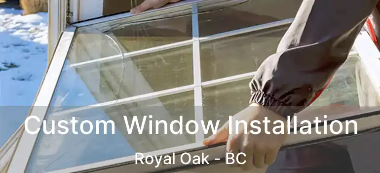  Custom Window Installation Royal Oak - BC