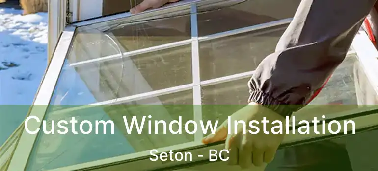  Custom Window Installation Seton - BC