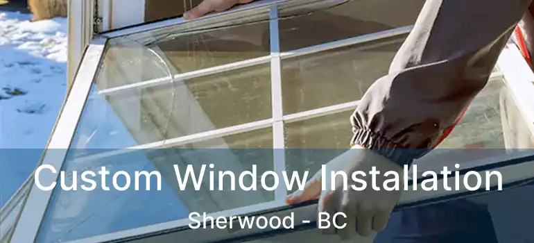  Custom Window Installation Sherwood - BC