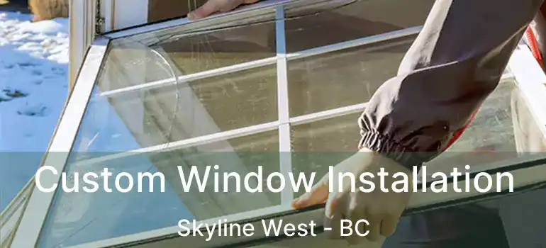  Custom Window Installation Skyline West - BC