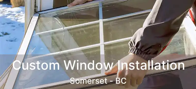  Custom Window Installation Somerset - BC