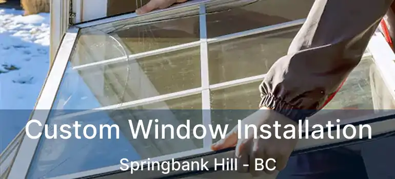  Custom Window Installation Springbank Hill - BC