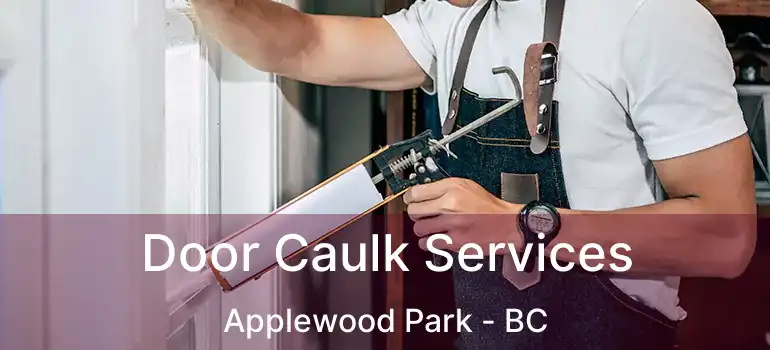  Door Caulk Services Applewood Park - BC