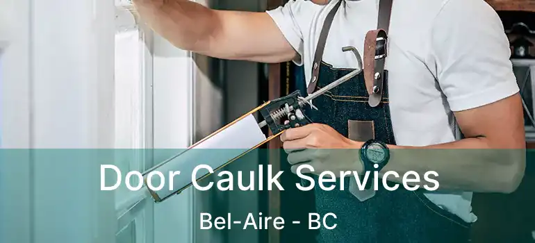  Door Caulk Services Bel-Aire - BC