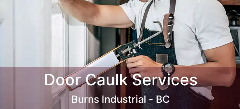  Door Caulk Services Burns Industrial - BC