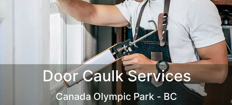  Door Caulk Services Canada Olympic Park - BC