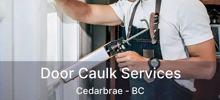  Door Caulk Services Cedarbrae - BC