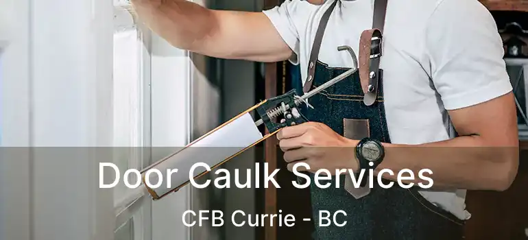  Door Caulk Services CFB Currie - BC